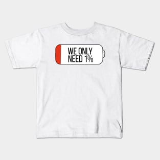 We only need 1% Kids T-Shirt